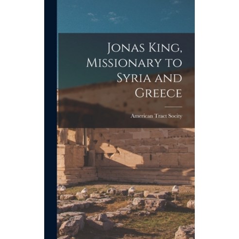 (영문도서) Jonas King Missionary to Syria and Greece Hardcover, Legare Street Press, English, 9781016711678