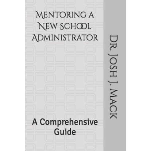 (영문도서) Mentoring a New School Administrator: A Comprehensive Guide Paperback, Independently Published, English, 9798850902285