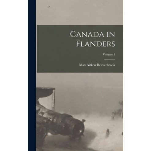 (영문도서) Canada in Flanders; Volume 1 Hardcover, Legare Street Press, English, 9781017690255