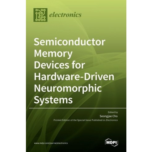 (영문도서) Semiconductor Memory Devices for Hardware-Driven Neuromorphic Systems Hardcover, Mdpi AG, English, 9783036517346