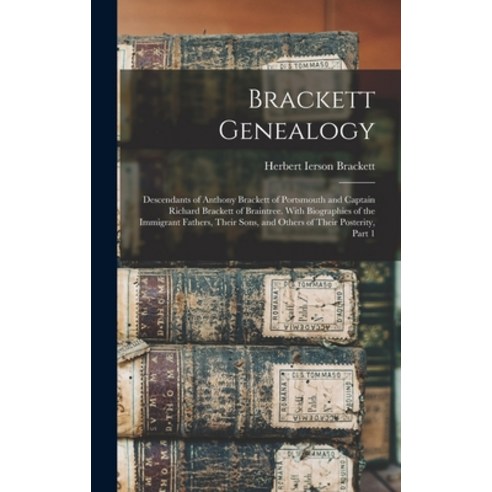 (영문도서) Brackett Genealogy: Descendants of Anthony Brackett of Portsmouth and Captain Richard Bracket... Hardcover, Legare Street Press, English, 9781015603714