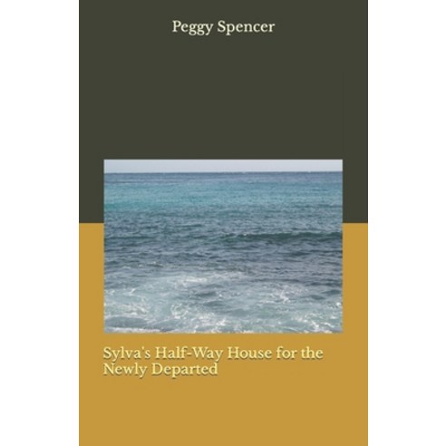 (영문도서) Sylva''s Half-Way House for the Newly Departed Paperback, Createspace Independent Pub..., English, 9781482631913