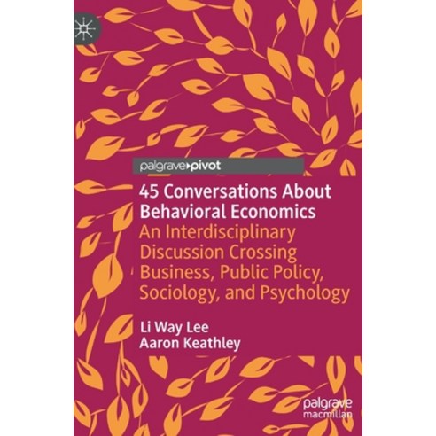 (영문도서) 45 Conversations about Behavioral Economics: An Interdisciplinary Discussion Crossing Busines... Hardcover, Palgrave MacMillan
