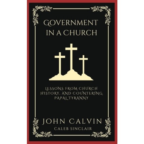 (영문도서) Government in a Church: Lessons from Church History and Countering Papal Tyranny (Grapevine ... Hardcover, Grapevine India, English, 9789358373783