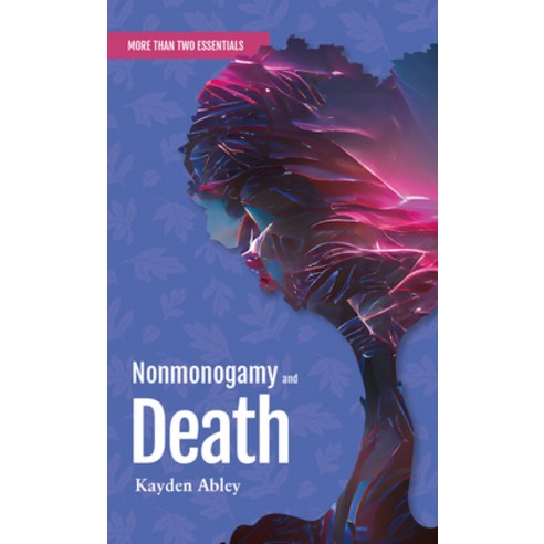 (영문도서) Nonmonogamy and Death: A More Than Two Essentials Guide Paperback, Thornapple Press, English, 9781990869488