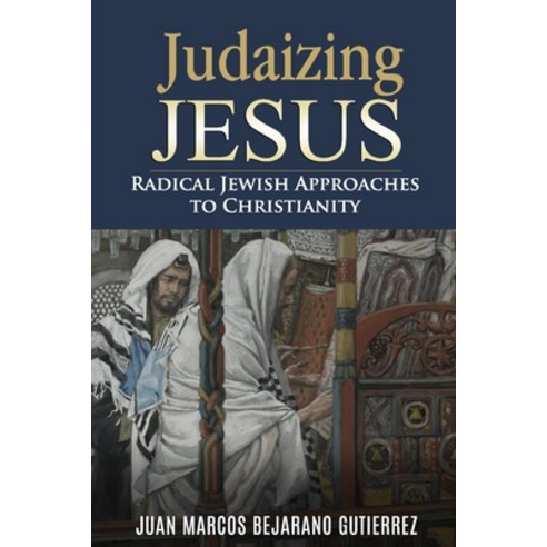 (영문도서) Judaizing Jesus: Radical Jewish Approaches to Christianity ...