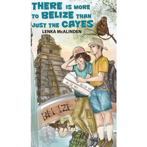 There Is More to Belize Than Just the Cayes Hardcover, Austin Macauley