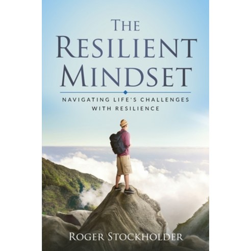 (영문도서) The Resilient Mindset: Navigating Life''s Challenges with Resilience Paperback, Independently Published, English, 9798374582970
