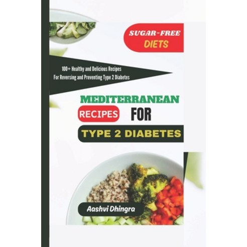 (영문도서) Mediterranean Diet for Type 2 Diabetics: 100+ Healthy and Delicious Recipes to Reverse and Pr... Paperback, Independently Published, English, 9798390809464