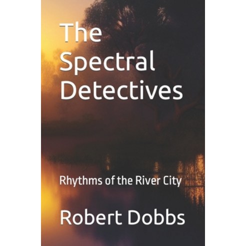 (영문도서) The Spectral Detectives: Rhythms of the River City Paperback, Independently Published, English, 9798397034210
