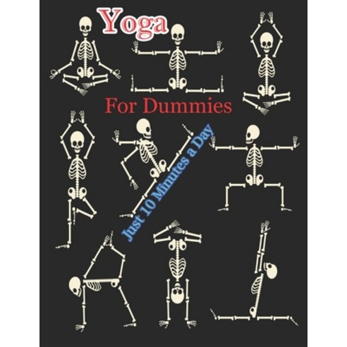 Yoga For Dummies: Learn Yoga in Just 10 Minutes a Day- 54+ Essential Yoga Poses to Completely Transf... Paperback, Independently Published, English, 9798565911992