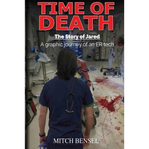 Time of Death The Story of Jared: A graphic journey of an ER tech Paperback, Createspace Independent Publishing Platform