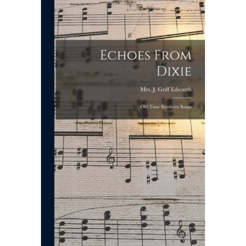 (영문도서) Echoes From Dixie: Old Time Southern Songs Paperback, Legare Street Press, English, 9781017762518