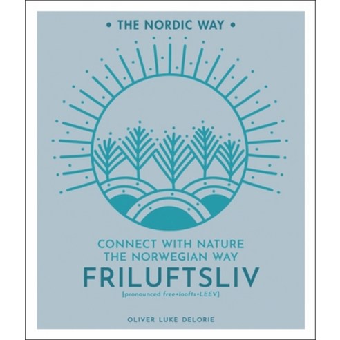 Friluftsliv Volume 1: Connect with Nature the Norwegian Way Hardcover, Sterling Publishing (NY), English, 9781454939207