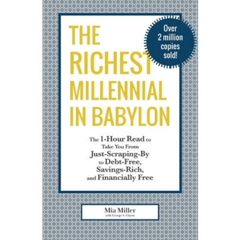 The Richest Millennial in Babylon: The 1-Hour Read To Take You From Just-Scraping-By to Debt-Free S... Paperback, Independently Published