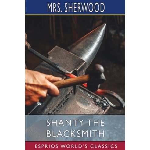 (영문도서) Shanty the Blacksmith (Esprios Classics) Paperback, Blurb, English, 9781034942566