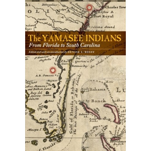 (영문도서) The Yamasee Indians: From Florida to South Carolina Paperback, University of Nebraska Press, English, 9781496230386