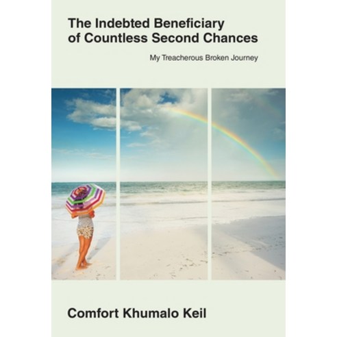 (영문도서) The Indebted Beneciary of Countless Second Chances: My Treacherous Broken Journey Hardcover, Archway Publishing, English, 9781665750844