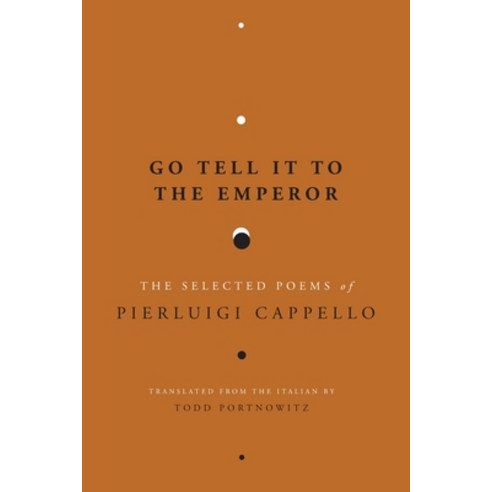 Go Tell It to the Emperor: The Selected Poems of Pierluigi Cappello Paperback, Spuyten Duyvil, English, 9781949966367