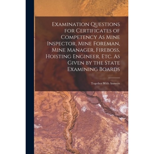 (영문도서) Examination Questions for Certificates of Competency As Mine Inspector Mine Foreman Mine Ma... Paperback, Legare Street Press, English, 9781017994537