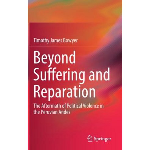 (영문도서) Beyond Suffering and Reparation: The Aftermath of Political Violence in the Peruvian Andes Hardcover, Springer, English, 9783319989822