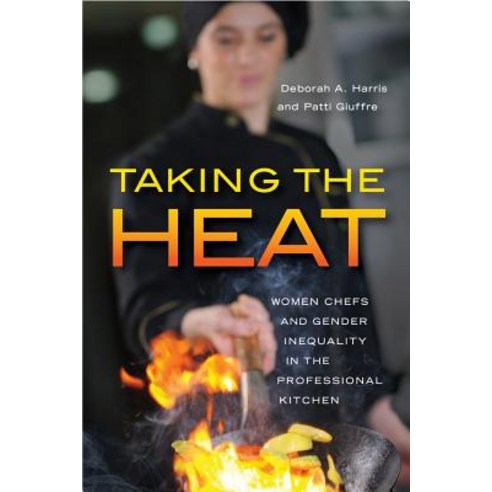 Taking the Heat: Women Chefs and Gender Inequality in the Professional Kitchen Paperback, Rutgers University Press