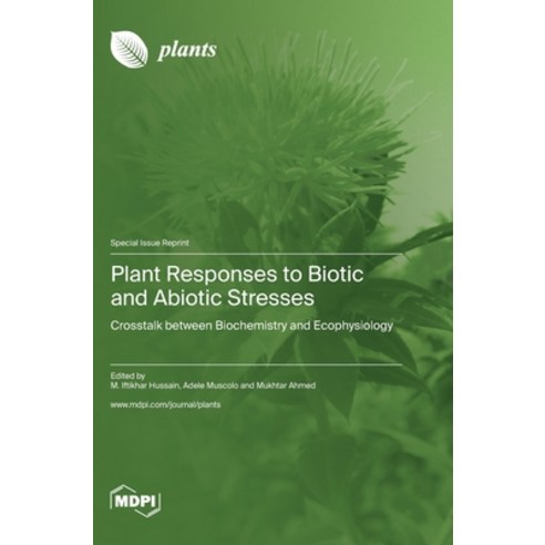 (영문도서) Plant Responses to Biotic and Abiotic Stresses: Crosstalk between Biochemistry and Ecophysiology Hardcover, Mdpi AG, English, 9783036584010