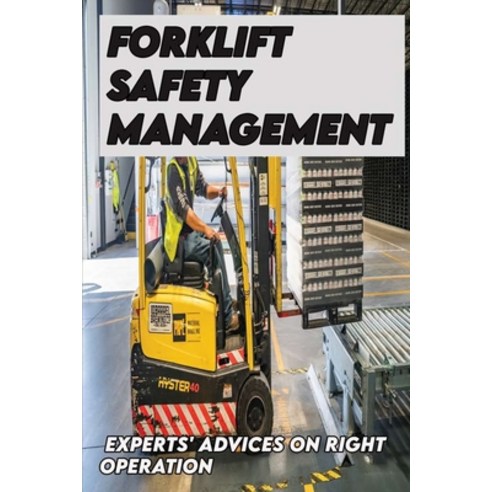 Forklift Safety Management: Experts'' Advices On Right Operation: Safe Forklift Operation Book Paperback, Independently Published, English, 9798731196659