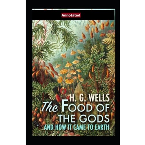 (영문도서) The Food of the Gods and How It Came to Earth Annotated Paperback, Independently Published, English, 9798507364824