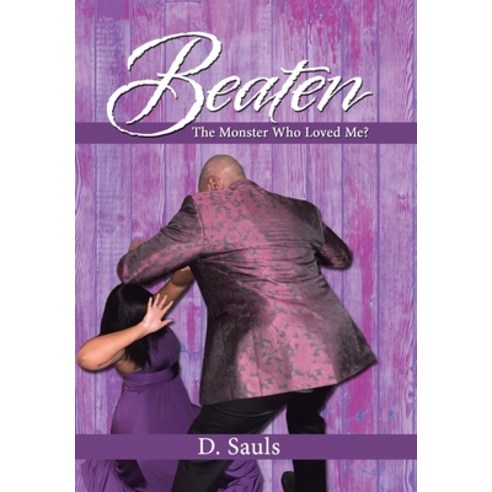 Beaten: The Monster Who Loved Me? Hardcover, Xlibris Us, English, 9781664150850
