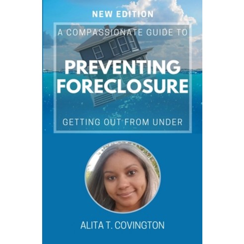 (영문도서) A Compassionate Guide To Preventing Foreclosure: Getting Out From Under Paperback, Independently Published, English, 9798387347320