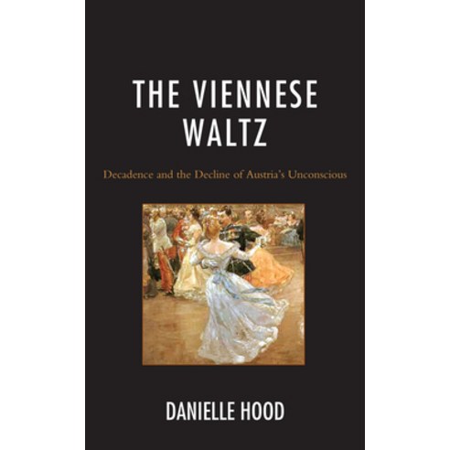 (영문도서) The Viennese Waltz: Decadence and the Decline of Austria''s Unconscious Paperback, Lexington Books, English, 9781793653949