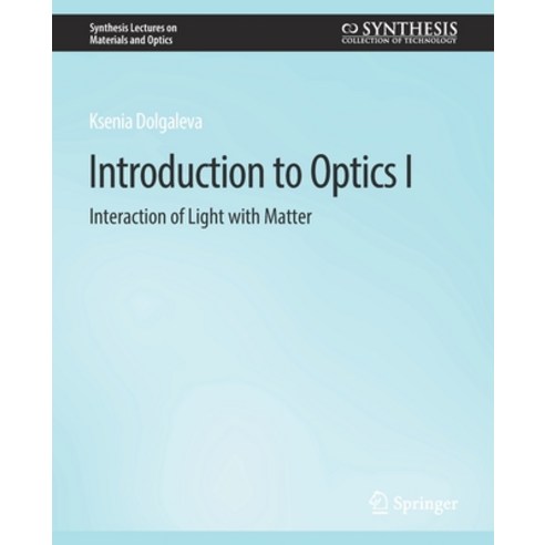 (영문도서) Introduction to Optics I: Interaction of Light with Matter Paperback, Springer, English, 9783031012594