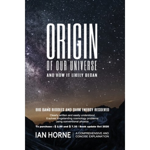 Origin of Our Universe and How It Likely Began: Natural Processes Plainly Described in the Book. Sol... Paperback, Independently Published, English, 9798625998178