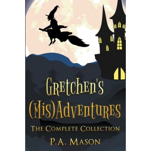 (영문도서) Gretchen''s (Mis)Adventures: The Complete Collection Paperback, P.A. Mason, English, 9798215741214