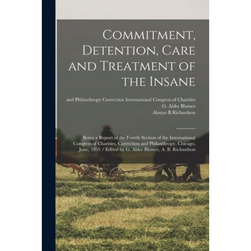 (영문도서) Commitment Detention Care and Treatment of the Insane: Being a Report of the Fourth Section... Paperback, Legare Street Press, English, 9781014283368