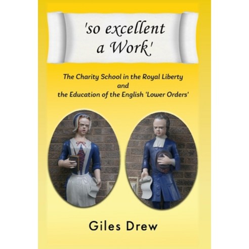 (영문도서) ''so excellent a Work'': The Charty School in the Royal Liberty and the Education of the Englis... Hardcover, New Generation Publishing, English, 9781803698854