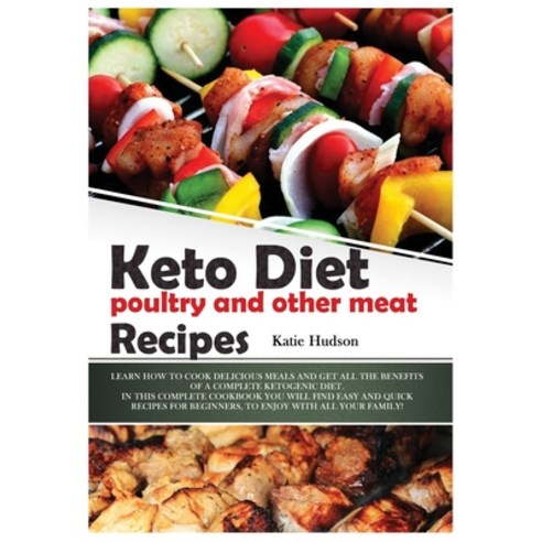 (영문도서) Keto Diet Poultry and Other Meat Recipes: Learn How to Cook Delicious Meals and Get All the B... Paperback, Katie Hudson, English, 9781802869033