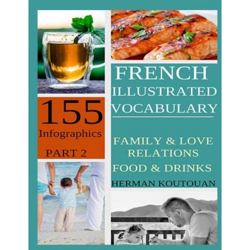 (영문도서) French Illustrated Vocabulary: 155 Stunning Infographics - Part 2 Paperback, Independently Published, English, 9781092458313