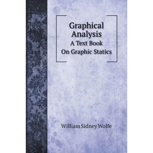 Graphical Analysis: A Text Book On Graphic Statics Hardcover, Book on Demand Ltd.