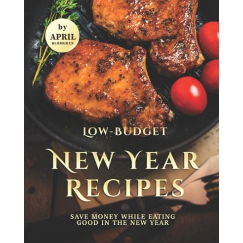Low-Budget New Year Recipes: Save Money While Eating Good in The New Year Paperback, Independently Published, English, 9798560797164