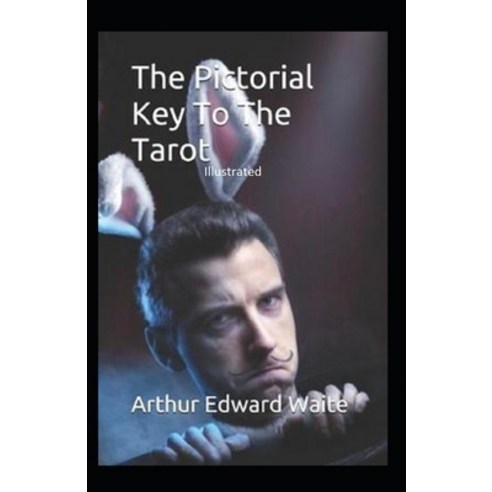 The Pictorial Key to the Tarot Illustrated Paperback, Independently Published