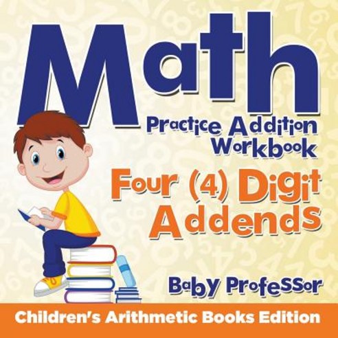 Math Practice Addition Workbook - Four (4) Digit Addends - Children''s Arithmetic Books Edition Paperback, Baby Professor, English, 9781683263869