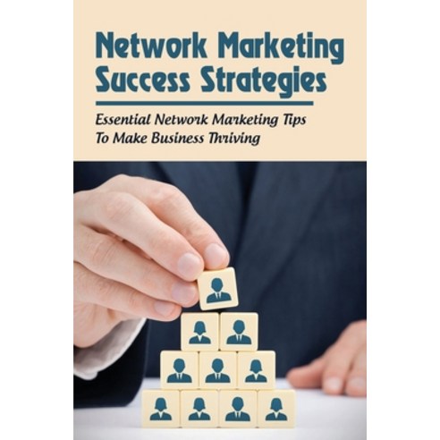 (영문도서) Network Marketing Success Strategies: Essential Network Marketing Tips To Make Business Thriv... Paperback, Independently Published, English, 9798518720879