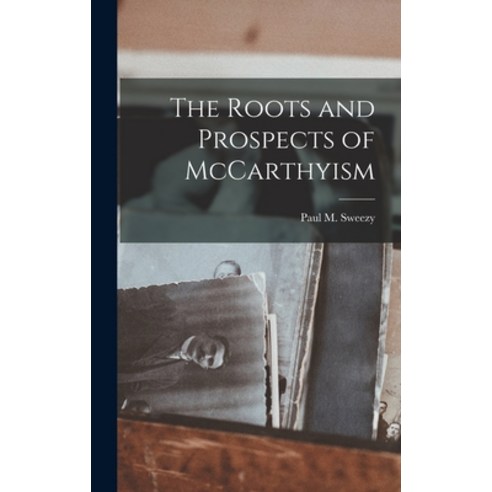 (영문도서) The Roots and Prospects of McCarthyism Hardcover, Hassell Street Press, English, 9781013666339