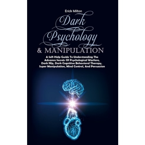 (영문도서) Dark Psychology & Manipulation: A Self-Help Guide To Understanding The Advance Secrets Of Psy... Hardcover, Erick Milton, English, 9781916887664