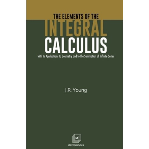 (영문도서) The Elements of the Integral Calculus Paperback, Maven Books, English, 9789388191036