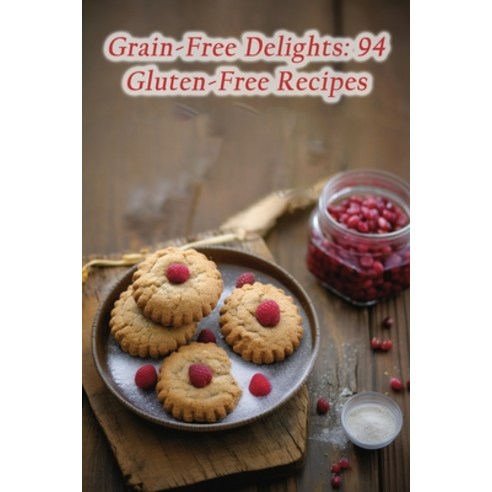 (영문도서) Grain-Free Delights: 94 Gluten-Free Recipes Paperback, Independently Published, English, 9798864476550