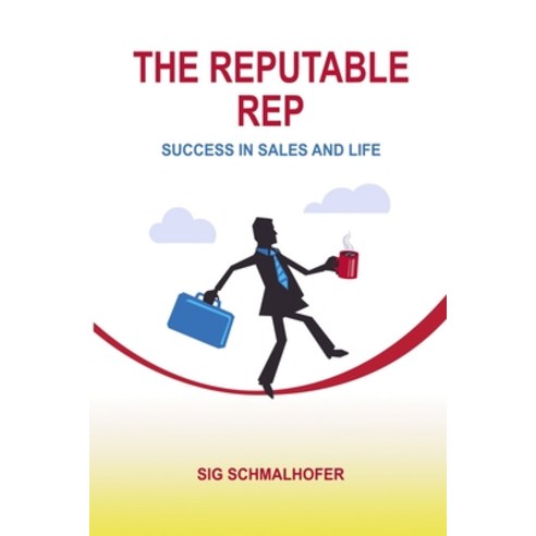 (영문도서) The Reputable Rep: Success in Sales and Life Paperback, Sig Schmalhofer, English, 9780998132563