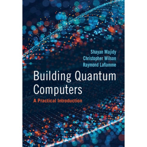 (영문도서) Building Quantum Computers: A Practical Introduction Hardcover, Cambridge University Press, English, 9781009417013